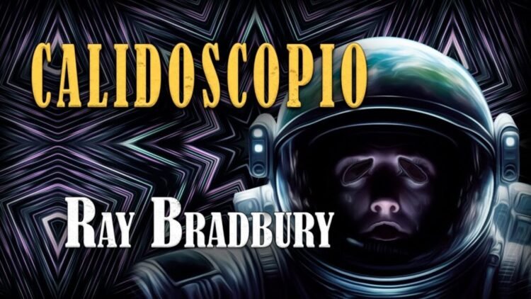CALIDOSCOPIO – Ray Bradbury | CUENTO DE CIENCIA FICCIÓN (Audiolibro completo) [El Hombre Ilustrado]