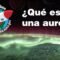 Descubre el misterio de las auroras boreales