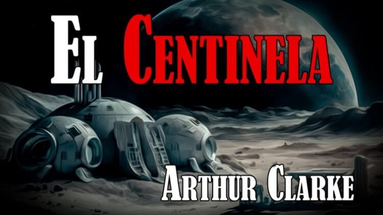 El Centinela – Arthur Clarke | (AUDIOLIBRO COMPLETO) CUENTO DE CIENCIA FICCIÓN PARA DORMIR