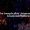 El universo inexplicable: misterios sin resolver