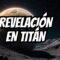 Impresionante revelación sobre la mayor luna del sistema solar: Titán