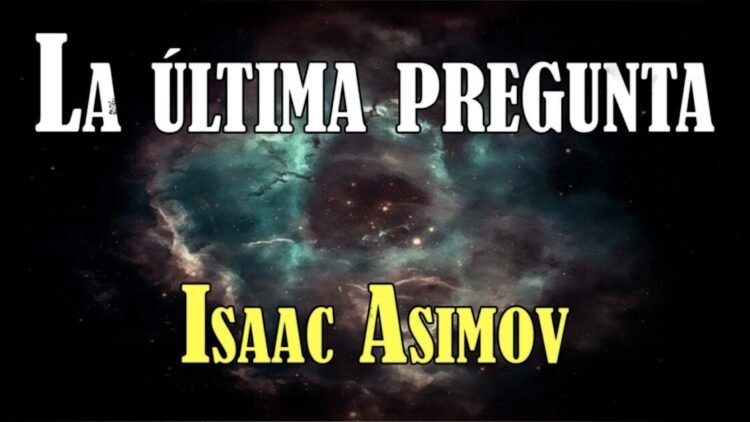La Última Pregunta – ISAAC ASIMOV | (AUDIOLIBRO COMPLETO) CUENTO DE CIENCIA FICCIÓN