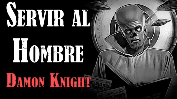 Servir al Hombre – Damon Knight | Cuento de Ciencia Ficción (AUDIOLIBRO COMPLETO)