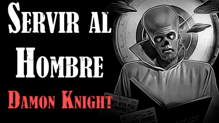 Servir al Hombre – Damon Knight | Cuento de Ciencia Ficción (AUDIOLIBRO COMPLETO)