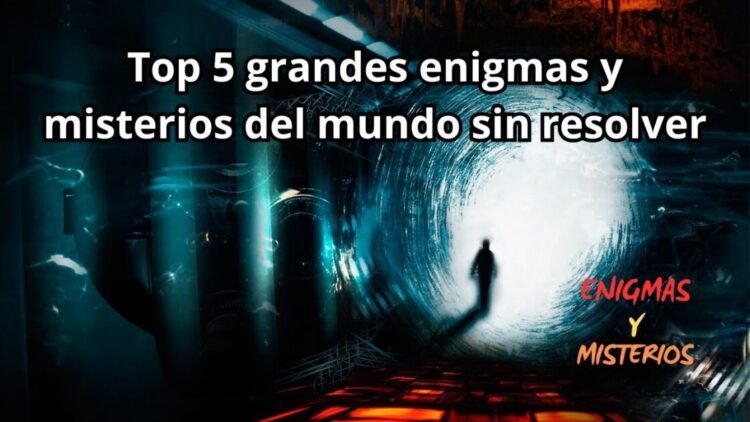 Top 5 grandes enigmas y misterios del mundo sin resolver