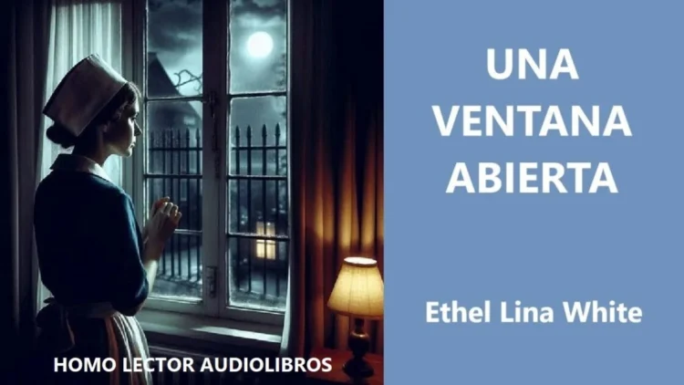 UNA VENTANA ABIERTA ‐ AUDIOLIBRO de MISTERIO INQUIETANTE DE ETHEL LINA WHITE – (Audiolibro completo)